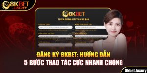 Đăng Ký 8KBET - Hướng Dẫn 5 Bước Thao Tác Cực Nhanh Chóng