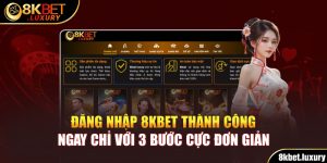 Đăng Nhập 8KBET Thành Công Ngay Chỉ Với 3 Bước Cực Đơn Giản