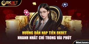 Hướng Dẫn Nạp Tiền 8KBET Nhanh Nhất Chỉ Trong Vài Phút 