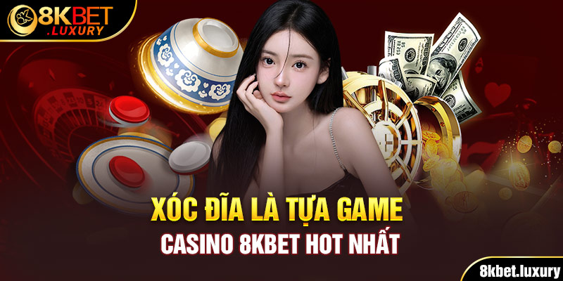 Xóc đĩa là tựa game Casino 8KBET hot nhất