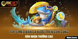 Top 5 Mẹo Bắn Cá Bước Trên Con Sóng Đón Nhận Thưởng Cao