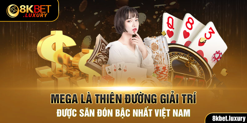 Mega là thiên đường giải trí được săn đón bậc nhất Việt Nam